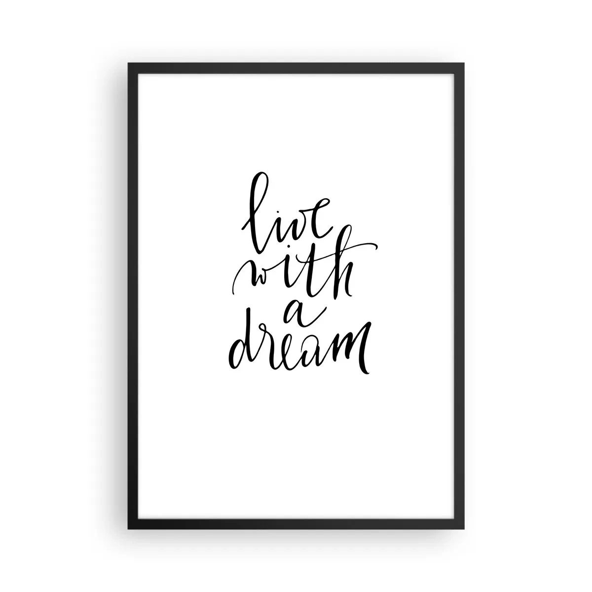 Poster in black frame - Minimalist inscription "Live with a Dream" on a white background - 50x70cm - Of Course - Modern wall decoration for the living room and bedroom ARTTOR